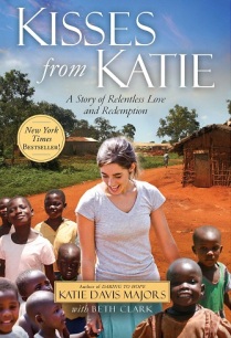 Kisses from Katie: A Story of Relentless Love and Redemption by Katie Davis Majors with Beth Clark.