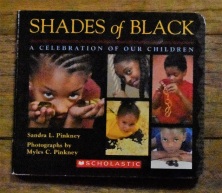 Shades of Black: A Celebration of Our Children by Sandra L. Pinkney and Myles C. Pinkney.