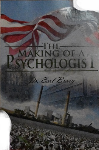 The Making of a Psychologist by Dr. Earl Bracy